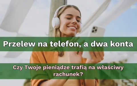 Uśmiechnięta kobieta w słuchawkach trzyma telefon. Tekst pyta: "Przelew na telefon, a dwa konta. Czy Twoje pieniądze trafią na właściwy rachunek?".