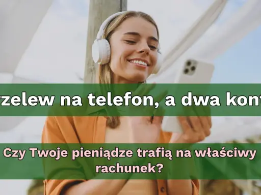 Uśmiechnięta kobieta w słuchawkach trzyma telefon. Tekst pyta: "Przelew na telefon, a dwa konta. Czy Twoje pieniądze trafią na właściwy rachunek?".